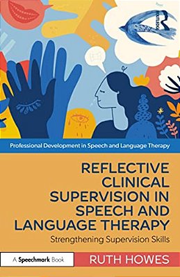 Reflective Clinical Supervision In Speech And Language Therapy: Strengthening Supervision Skills-..