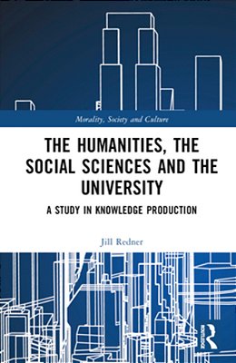 The Humanities, The Social Sciences And The University: A Study In Knowledge Production-..