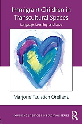 Immigrant Children In Transcultural Spaces: Language Learning And Love-..