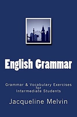 English Grammar: Grammar & Vocabulary Exercises For Intermediate Students-..