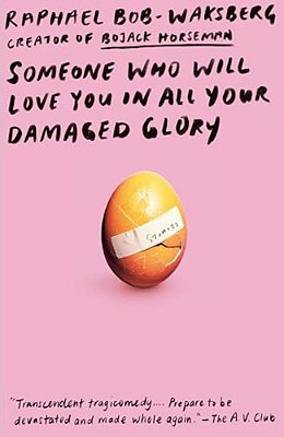 Someone Who Will Love You In All Your Damaged Glory: Stories-..