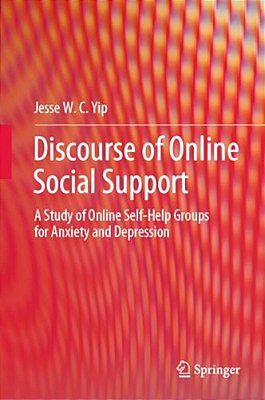 Discourse Of Online Social Support: A Study Of Online Self-Help Groups For Anxiety And Depression-..
