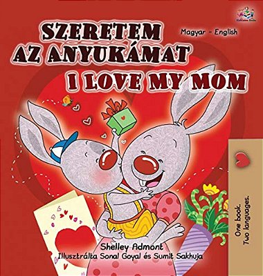 I Love My Mom (Hungarian English Bilingual Book For Kids)-..