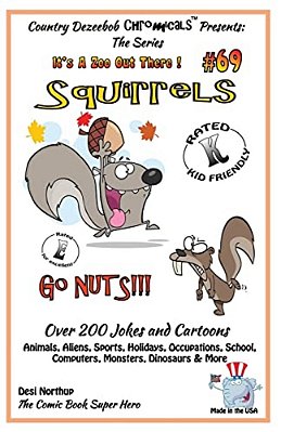 Squirrels Go Nuts - Over 200 Jokes + Cartoons - Animals, Aliens, Sports, Holidays, Occupations, School, Computers, Monsters, Dinosaurs & More- In Blac-..
