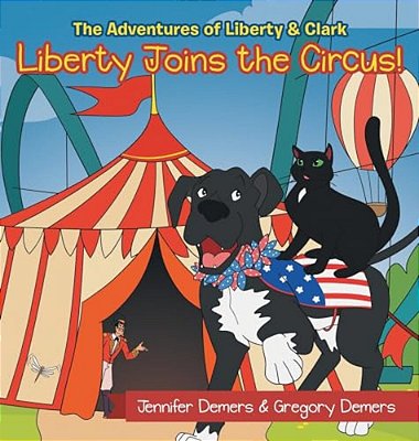 Liberty Joins The Circus!: The Adventures Of Liberty & Clark-..