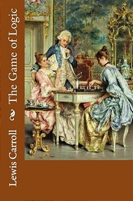 The Game Of Logic Lewis Carroll-..