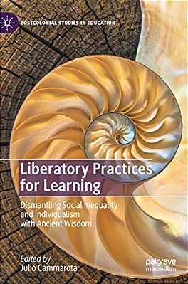 Liberatory Practices For Learning: Dismantling Social Inequality And Individualism With Ancient Wisdom-..