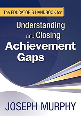 The Educator's Handbook For Understanding And Closing Achievement Gaps-..