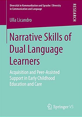 Narrative Skills Of Dual Language Learners: Acquisition And Peer-Assisted Support In Early Childhood Education And Care-..