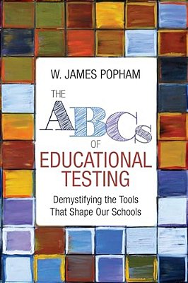 The Abcs Of Educational Testing: Demystifying The Tools That Shape Our Schools-..