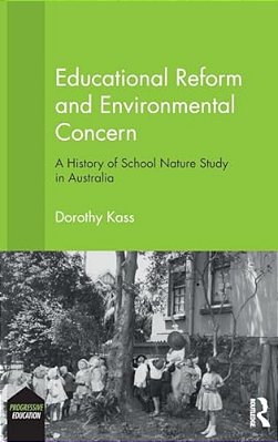 Educational Reform And Environmental Concern: A History Of School Nature Study In Australia-..