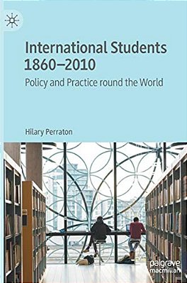 International Students 1860-2010: Policy And Practice Round The World-..