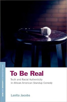 To Be Real: Truth And Racial Authenticity In African American Standup Comedy-..