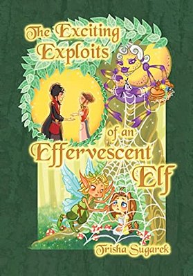 The Exciting Exploits Of An Effervescent Elf: The Fabled Forest Series-..