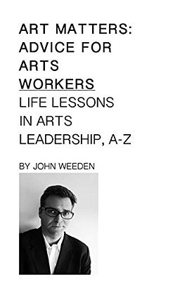 Art Matters: Life Lessons In Arts Leadership, A-z-..