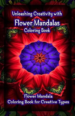 Unleashing Creativity With Flower Mandalas Coloring Book: Flower Mandala Coloring Book For Creative Types-..