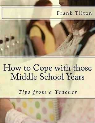 How To Cope With Those Middle School Years: Tips From A Teacher-..