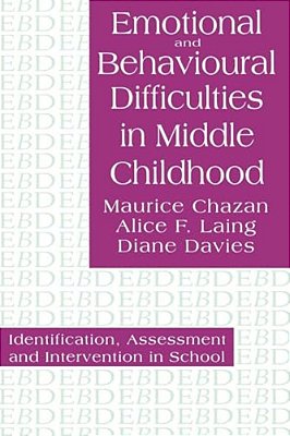 Emotional And Behavioural Difficulties In Middle Childhood: Identification, Assessment And Intervention In School-..