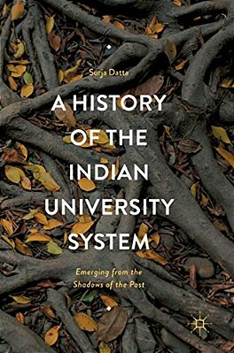 A History Of The Indian University System: Emerging From The Shadows Of The Past-..