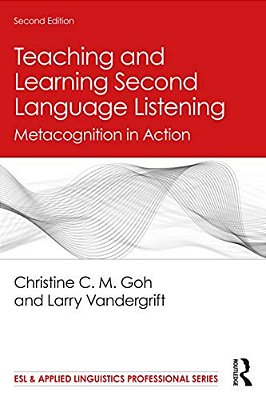 Teaching And Learning Second Language Listening: Metacognition In Action-..