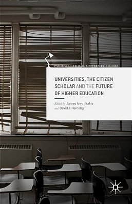 Universities, The Citizen Scholar And The Future Of Higher Education-..