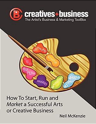 The Artist's Business And Marketing Toolbox: How To Start, Run And Market A Successful Arts Or Creative Business-..