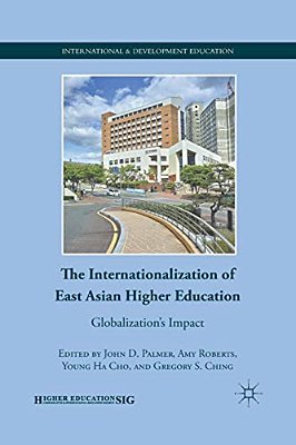 The Internationalization Of East Asian Higher Education: Globalization's Impact-..