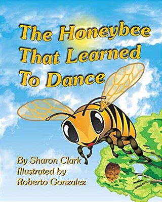 The Honeybee That Learned To Dance: A Children's Nature Picture Book, A Fun Honeybee Story That Kids Will Love; Educational Science (Insect) Series-..
