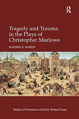 Tragedy And Trauma In The Plays Of Christopher Marlowe-..
