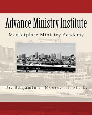 Advance Ministry Institute: Marketplace Ministry Academy-..