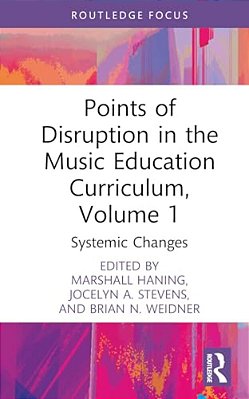 Points Of Disruption In The Music Education Curriculum, Volume 1: Systemic Changes-..