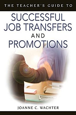 The Teacher's Guide To Successful Job Transfers And Promotions-..