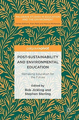 Post-Sustainability And Environmental Education: Remaking Education For The Future-..