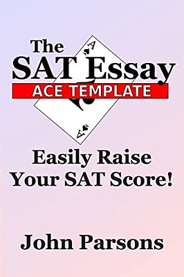 The Sat Essay Ace Template: Easily Raise Your Sat Score-..