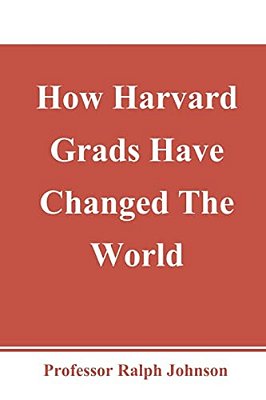 How Harvard Grads Have Changed The World-..