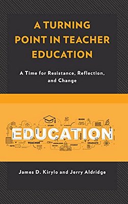 Turning Point In Teacher Education: A Time For Resistance, Reflection, And Change-..