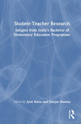 Student-Teacher Research: Insights From India's Bachelor Of Elementary Education Programme-..