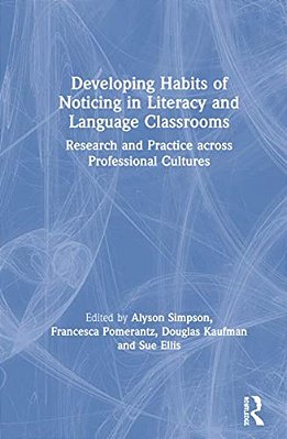 Developing Habits Of Noticing In Literacy And Language Classrooms: Research And Practice Across Professional Cultures-..