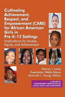Cultivating Achievement, Respect, And Empowerment (Care) For African American Girls In Prek- 12 Settings: Implications For Access, Equity And Achievem-..