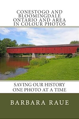 Conestogo And Bloomingdale Ontario And Area In Colour Photos: Saving Our History One Photo At A Time-..