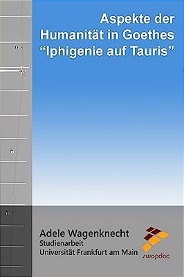 Aspekte Der Humanität In Goethes "Iphigenie Auf Tauris"-..