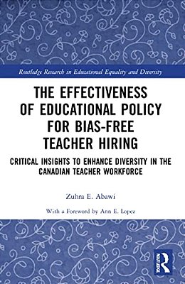 The Effectiveness Of Educational Policy For Bias-Free Teacher Hiring: Critical Insights To Enhance Diversity In The Canadian Teacher Workforce-..