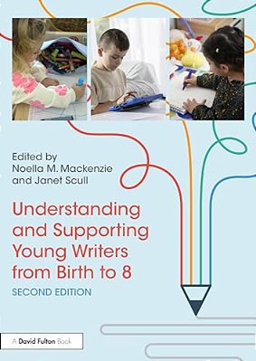 Understanding And Supporting Young Writers From Birth To 8-..