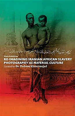 Re-Imagining Iranian African Slavery: Photography As Material Culture-..