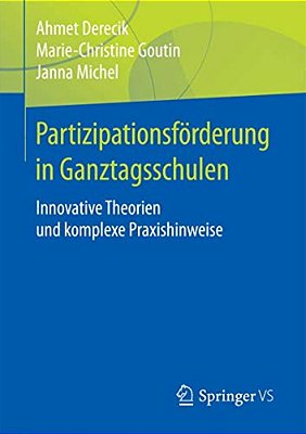 Partizipationsförderung In Ganztagsschulen: Innovative Theorien Und Komplexe Praxishinweise-..
