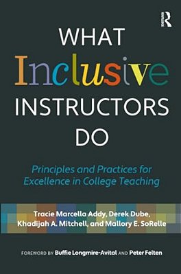 What Inclusive Instructors Do: Principles And Practices For Excellence In College Teaching-..
