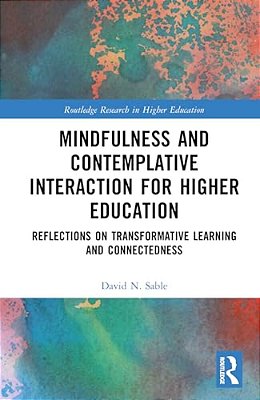 Mindfulness And Contemplative Interaction For Higher Education: Reflections On Transformative Learning And Connectedness-..