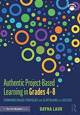 Authentic Project-Based Learning In Grades 4-8: Standards-Based Strategies And Scaffolding For Success-..
