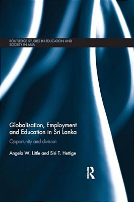 Globalisation, Employment And Education In Sri Lanka: Opportunity And Division-..