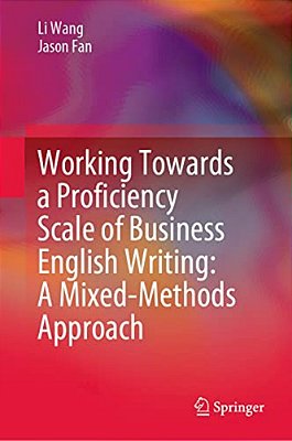 Working Towards A Proficiency Scale Of Business English Writing: A Mixed-Methods Approach-..
